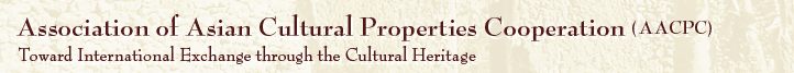 Association of Asian Cultural PropertiesCoopertaiton (AACPC) Toward International Exchange through the Cultural Heritage