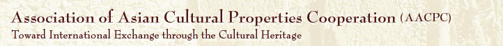 Association of Asian Cultural PropertiesCoopertaiton (AACPC) Toward International Exchange through the Cultural  Heritage